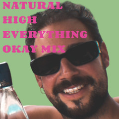 Natural High Everything Okay