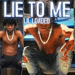 Lil Loaded - Lie To Me (unreleased)
