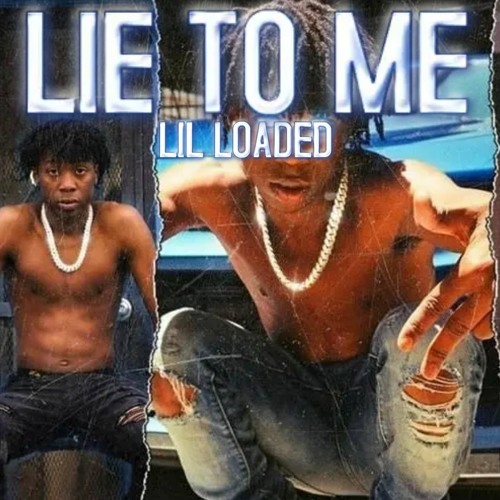Lil Loaded - Lie To Me (unreleased)