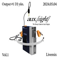 [aux sight] Vol.1 Output By DJ yiin