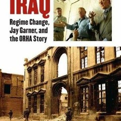 free KINDLE 🧡 Reconstructing Iraq: Regime Change, Jay Garner, and the ORHA Story (Mo