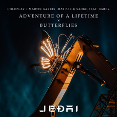 Coldplay × Martin Garrix, Matisse & Sadko - Adventure Of A Lifetime × Butterflies (Jedai Edit)