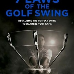 $PDF$/READ⚡ The 7 Laws of the Golf Swing: Visualizing the Perfect Swing to Maximize Your Game