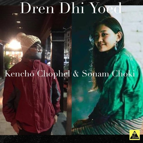 Dren Dhi Yoed - Kencho Chophel & Sonam Choki (FLO Studio Production)
