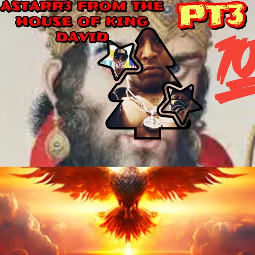 ASTARR3 FROM THE HOUSE OF KING DAVID PT3