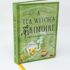 ❤pdf A Tea Witch's Grimoire: Magickal Recipes for Your Tea Time