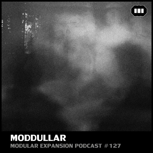 MODULAR EXPANSION PODCAST #127 | MODDULLAR