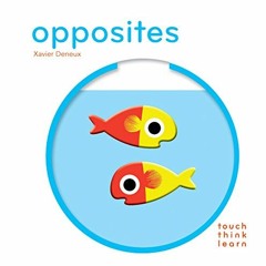 Get PDF ☑️ TouchThinkLearn: Opposites by  Xavier Deneux [KINDLE PDF EBOOK EPUB]