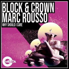 BLOCK & CROWN & MARC ROUSSO - WHY SHOULD I CARE (CLUBMIX)