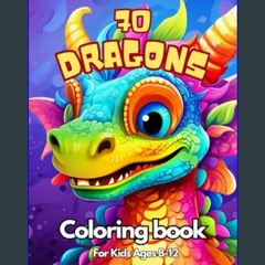 [READ EBOOK]$$ ⚡ 70 Dragons Coloring book: Awesome coloring book for kids Ages 8-12     Paperback