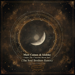 Premiere: Matt Caines & Alehho - Under the Crescent Moon (The Soul Brothers Remix) [Talavera]