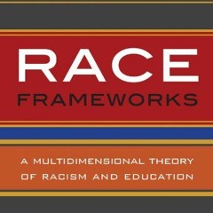 [VIEW] PDF EBOOK EPUB KINDLE Race Frameworks: A Multidimensional Theory of Racism and Education (Mul