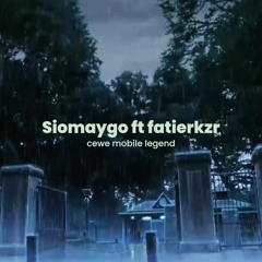 Siomaygo - Cewe Mobile Legend ft. Fatierkzr