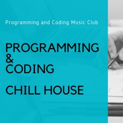 Programming & Coding Chill House