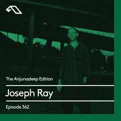 The Anjunadeep Edition 362 with Joseph Ray