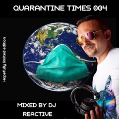 Quarantine Times 004 (Mixed by Dj Reactive)