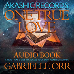 [Access] EBOOK 📄 Akashic Records: One True Love: A Practical Guide to Access Your Ow