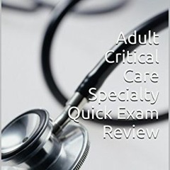 View [EBOOK EPUB KINDLE PDF] Adult Critical Care Specialty Quick Exam Review by  Raul