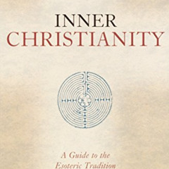 Access KINDLE 🧡 Inner Christianity: A Guide to the Esoteric Tradition by  Richard Sm