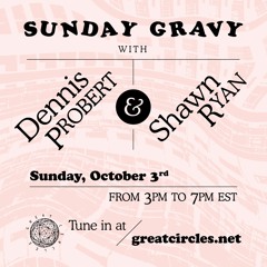 Sunday Gravy w/ Shawn Ryan and Dennis Probert - 03OCT2021