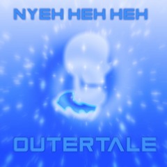 Outertale - Nyeh Heh Heh (v.3)
