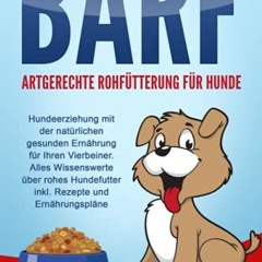 BARF – Artgerechte Rohfütterung für Hunde: Hundeerziehung mit der natürlichen gesunden Ernährung f