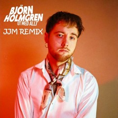 Björn Holmgren - Ut Med Allt(JJM Remix)