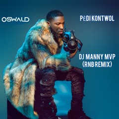 OSWALD FT. STEVES J. BRYAN X DJ MANNY MVP - PEDI KONTWOL (RNB REMIX)
