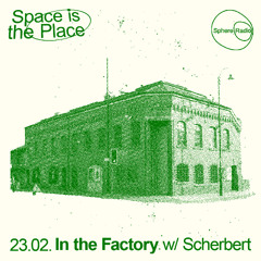 Space Is The Place S14E04 - In the Factory w Scherbert - 23.02.2025