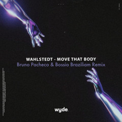 Wahlstedt - Move That Body (Bossio & Bruno Pacheco Braziliam Remix)