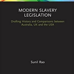 [GET] [EPUB KINDLE PDF EBOOK] Modern Slavery Legislation: Drafting History and Comparisons between A