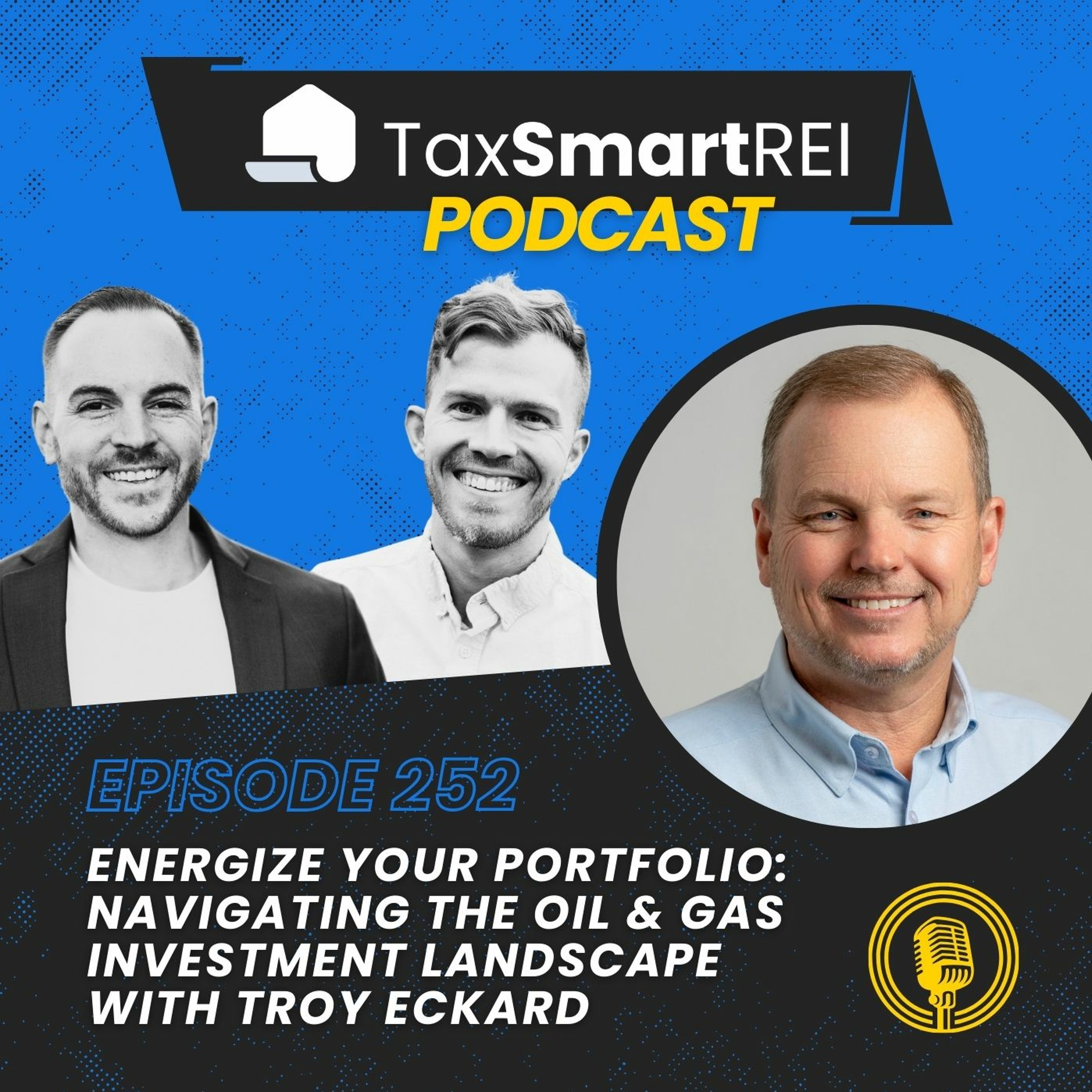 252. Energize Your Portfolio: Navigating the Oil & Gas Investment Landscape with Troy Eckard