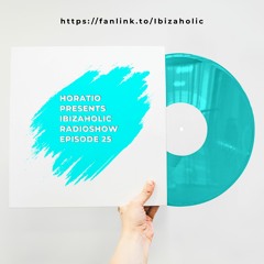 HORATIO PRESENTS IBIZAHOLIC RADIOSHOW EPISODE 25 (LOCKDOWN EDITION)