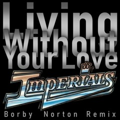 The Imperials - Living Without Your Love (Borby Norton House Mix)