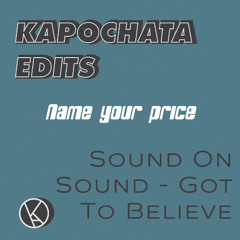 [FREE DOWNLOAD] Sound On Sound - Got To Believe (Kapochata edit)