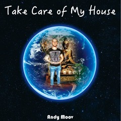 Take Care Of My House - Andy Moov