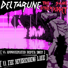 [ \ Approximated depth: 20Km ] — [ \ THE NEVERENDING LAKE ] - Deltarune; the 5ame Other Puppet