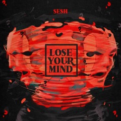 SESH - Lose Your Mind