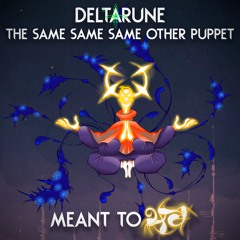 MEANT TO भव - [Deltarune, The Same Same Same Other Puppet] (Birthday Specil? Not really) ft. Geefel