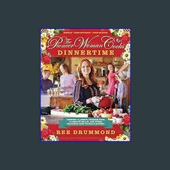 {READ} 💖 The Pioneer Woman Cooks: Dinnertime - Comfort Classics, Freezer Food, 16-minute Meals, an