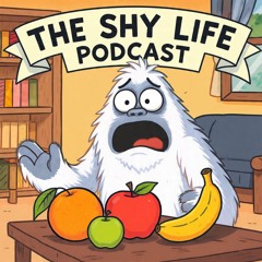 THE SHY LIFE PODCAST - 833: YETI UNCLE JOHN GETS FRUITY... AGAIN!