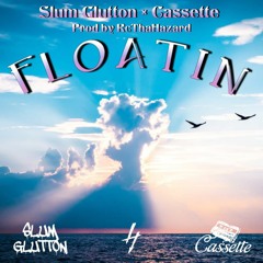Floatin' - Slum Gluttton ft. Cassette