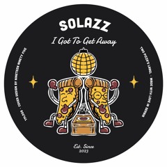 PREMIERE: Solazz - I Got To Get Away [Two Pizza's Label]