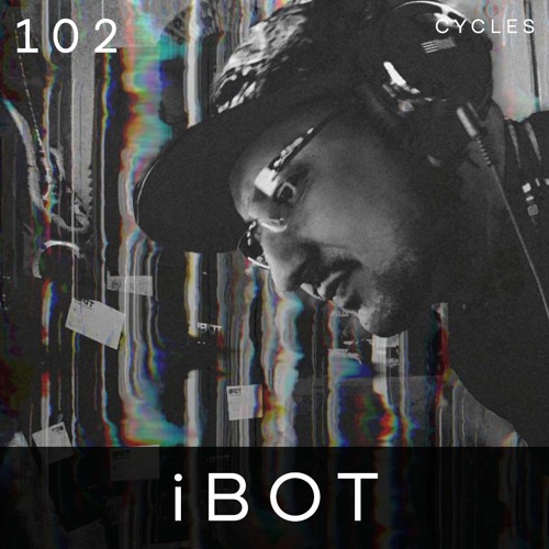 Cycles // 102 - iBOT (techno, deep, vinyl)