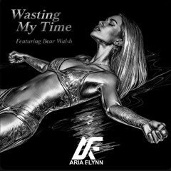 Wasting My Time - Aria Flynn (Bear Walsh Remix)