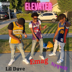 Elevated ft Lil Dave & Nyqwill (prod.emag)