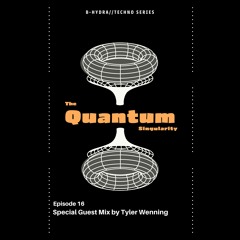 The Quantum Singularity Special Guest Mix By Tyler Wenning Episode 16