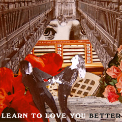 Learn to Love You Better