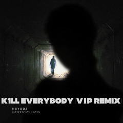 K1LL Everybody (V.I.P Remix)