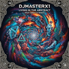 DJMASTERX1  -LIVING  IN THE ABSTRACT - (FEAT. QWAY LO REMIX)